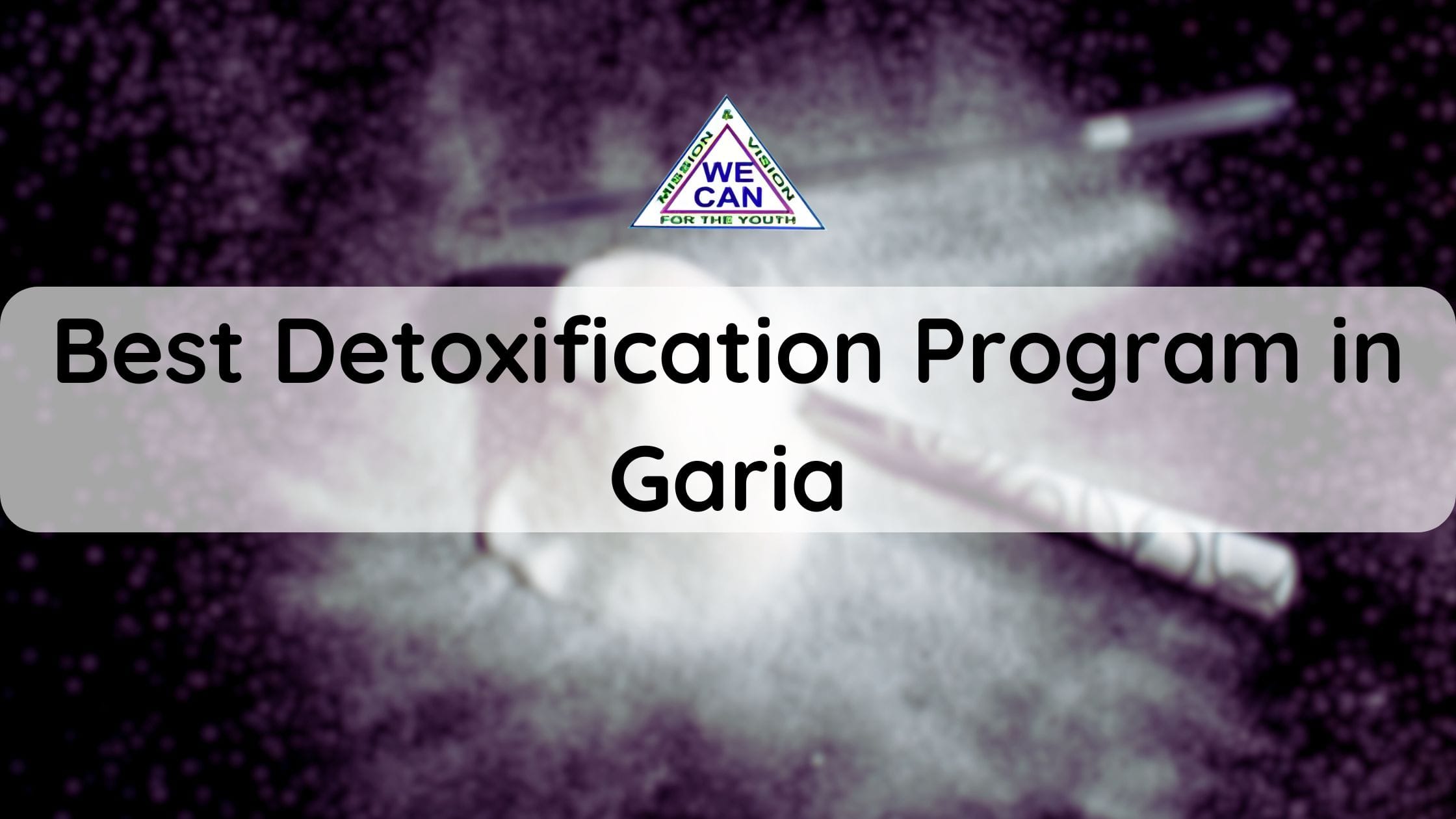 Best Detoxification Program in Garia - We Can Help You Fight Addiction