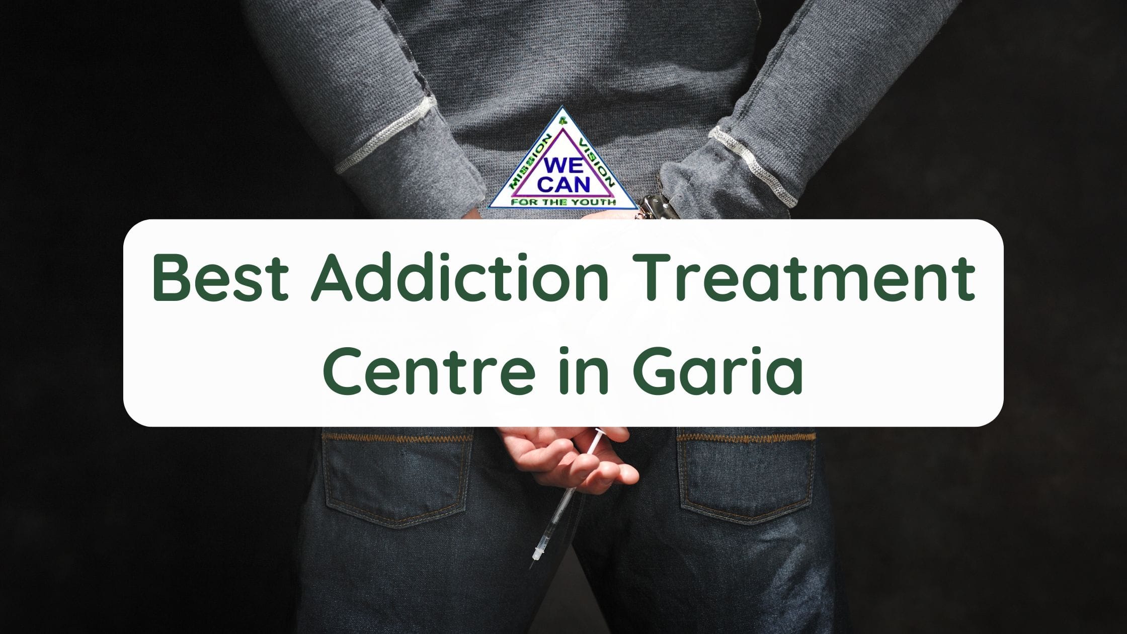 Best Addiction Treatment Centre in Garia - We Can Rehab