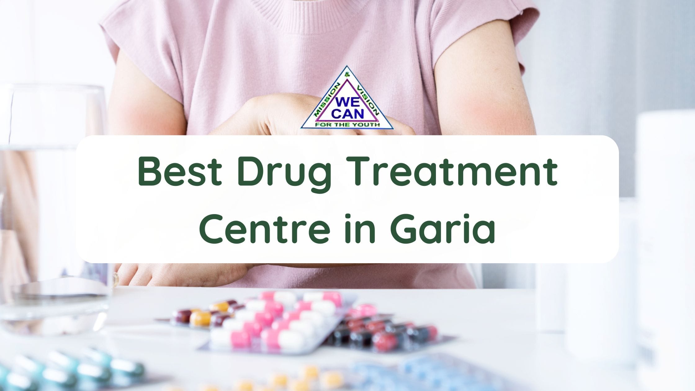 Best Drug Treatment Centre in Garia – We Can Rehab