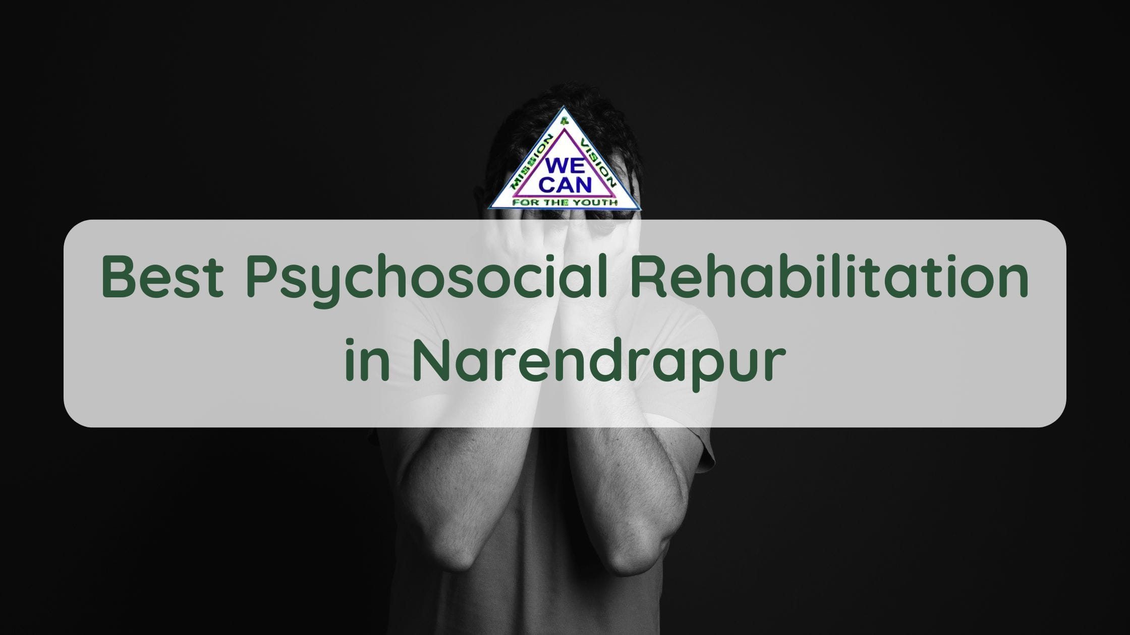 Best Psychosocial Rehabilitation in Narendrapur – We Can Rehab