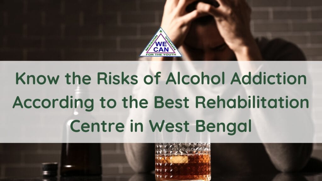 What are the Risks of Alcohol Addiction According to the Best Rehabilitation Centre in West Bengal?