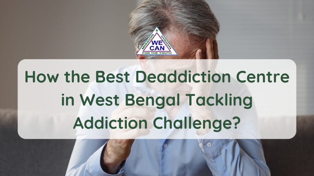 How the Best Deaddiction Centre in West Bengal Tackling India’s Addiction Challenge?