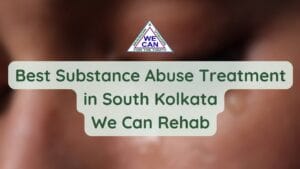 To get away from the clutches of addiction, you need proper substance treatment in South Kolkata from We Can Rehab.