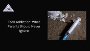 Teen Addiction: What Parents Should Never Ignore