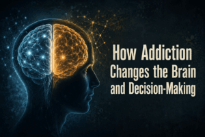 How Addiction Affects the Brain and Decision-Making